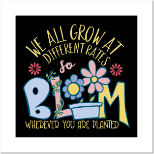 We All Grow At Different Rates Teacher Teaching Special Bloom Wherever You Are Planted Posters and Art